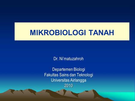 MIKROBIOLOGI TANAH Dr. Ni’matuzahroh Departemen Biologi