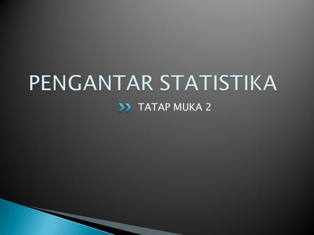 PENGANTAR STATISTIKA TATAP MUKA 2.