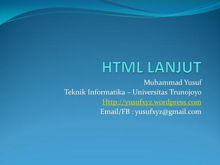 Muhammad Yusuf Teknik Informatika – Universitas Trunojoyo   /FB :