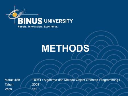 METHODS Matakuliah: T0974 / Algoritma dan Metode Object Oriented Programming I Tahun: 2008 Versi: 1/0.