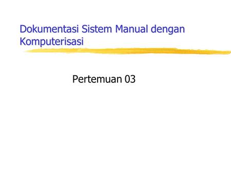 Dokumentasi Sistem Manual dengan Komputerisasi