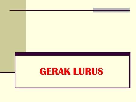 GERAK LURUS.