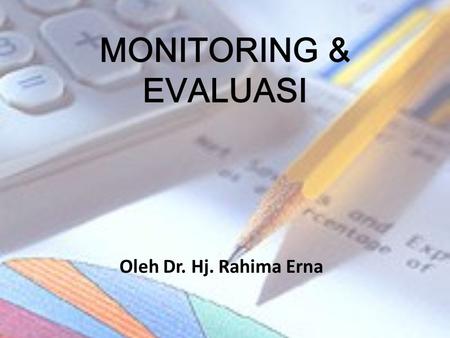MONITORING & EVALUASI Oleh Dr. Hj. Rahima Erna.