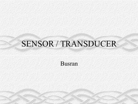 SENSOR / TRANSDUCER Busran.