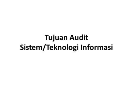 Tujuan Audit Sistem/Teknologi Informasi