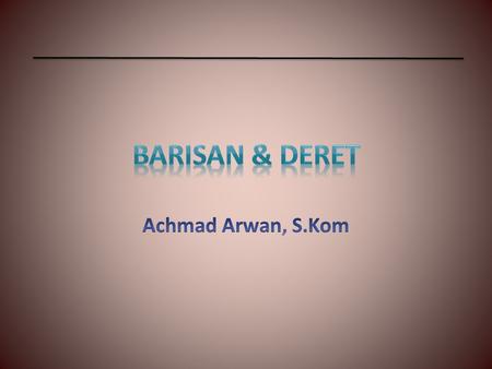 BARISAN & DERET Achmad Arwan, S.Kom.