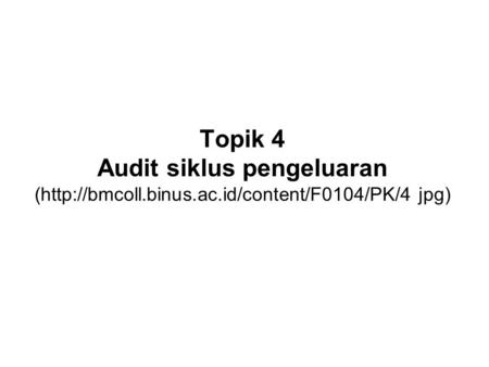 Topik 4 Audit siklus pengeluaran (http://bmcoll. binus. ac