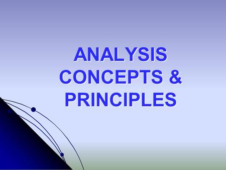 ANALYSIS CONCEPTS & PRINCIPLES. What Are the Real Problems? the customer has only a vague idea of what is required the developer is willing to proceed.