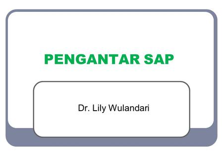 PENGANTAR SAP Dr. Lily Wulandari.