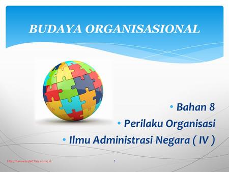 Bahan 8 Perilaku Organisasi Ilmu Administrasi Negara ( IV )  1 BUDAYA ORGANISASIONAL.