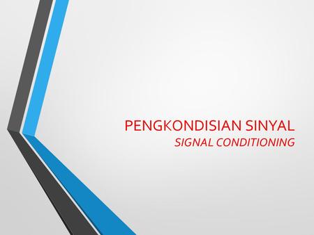 PENGKONDISIAN SINYAL SIGNAL CONDITIONING