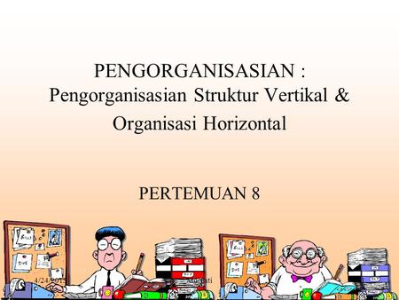 PENGORGANISASIAN : Pengorganisasian Struktur Vertikal & Organisasi Horizontal PERTEMUAN 8 4/14/2017 Mulyati.
