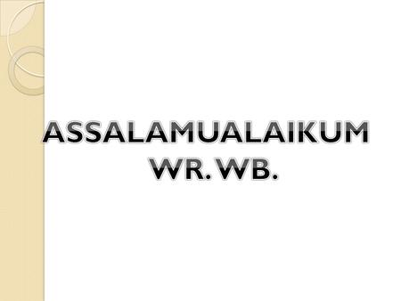 ASSALAMUALAIKUM WR. WB..