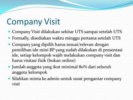 Company Visit Company Visit dilakukan sekitar UTS sampai setelah UTS Formally, disediakan waktu minggu pertama setelah UTS Company yang dipilih harus sesuai/relevan.