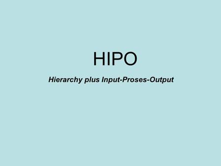 HIPO Hierarchy plus Input-Proses-Output.