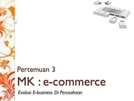 Pertemuan 3 MK : e-commerce