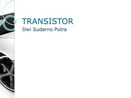 TRANSISTOR Dwi Sudarno Putra.