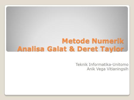 Metode Numerik Analisa Galat & Deret Taylor