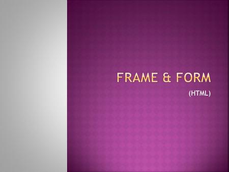 (HTML). Frames are most typically used to have a menu in one frame, and content in another frame. When someone clicks a link on the menu that web page.