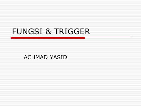 FUNGSI & TRIGGER ACHMAD YASID.