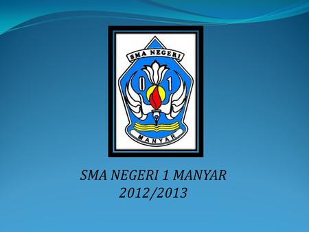 SMA NEGERI 1 MANYAR 2012/2013. SMA NEGERI 1 MANYAR 2012/2013 Leader : Umi Mayzuhroh(06) Member : Cantika Puspa(01) Machfiatul Khasanah(02) Fachmi Syafrizal.
