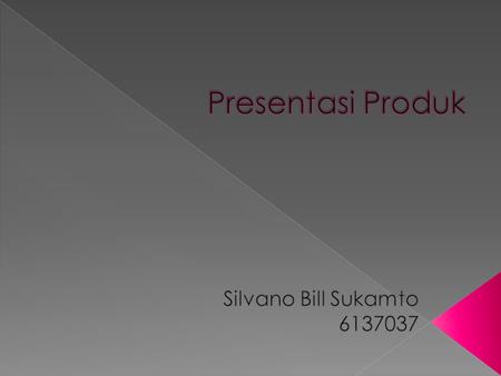 Presentasi Produk Silvano Bill Sukamto 6137037.