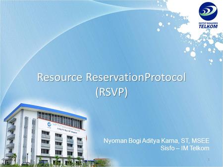 1 Resource ReservationProtocol (RSVP) Nyoman Bogi Aditya Karna, ST, MSEE Sisfo – IM Telkom.