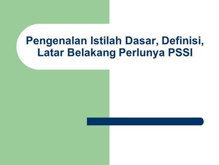 Pengenalan Istilah Dasar, Definisi, Latar Belakang Perlunya PSSI