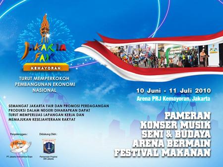 Pekan Raya Jakarta ke-43 ( Jakarta Fair 2010 ) TANGGAL PELAKSANAAN 10 Juni s/d 11 Juli 2010 (32 hari) Memeriahkan HUT DKI Jakarta ke-483 JAM BUKA Senin.