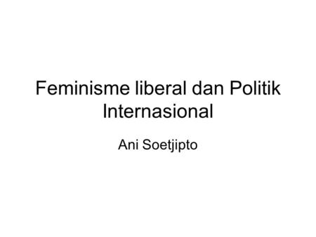 Feminisme liberal dan Politik Internasional Ani Soetjipto.