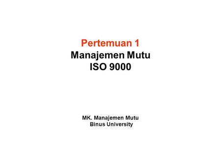 Pertemuan 1 Manajemen Mutu ISO 9000