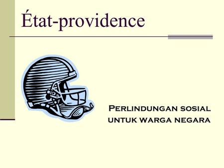 État-providence Perlindungan sosial untuk warga negara.