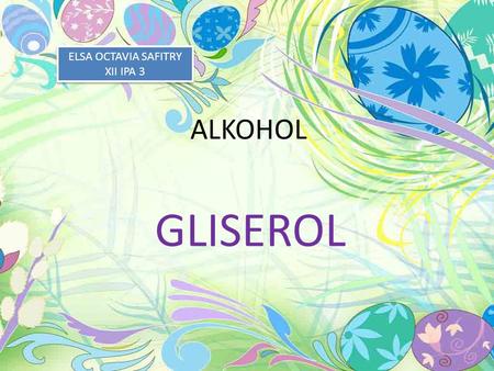 ELSA OCTAVIA SAFITRY XII IPA 3 ALKOHOL GLISEROL.