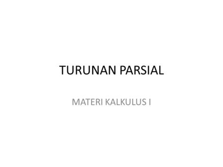 TURUNAN PARSIAL MATERI KALKULUS I.