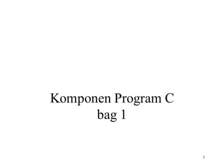 1 Komponen Program C bag 1. 2 Topik Type Variables Keywords dan Identifiers Assignments Constant Variables.
