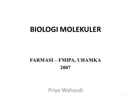 BIOLOGI MOLEKULER FARMASI – FMIPA, UHAMKA 2007 Priyo Wahyudi.