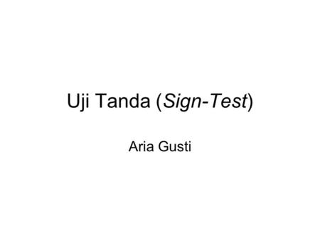Uji Tanda (Sign-Test) Aria Gusti.