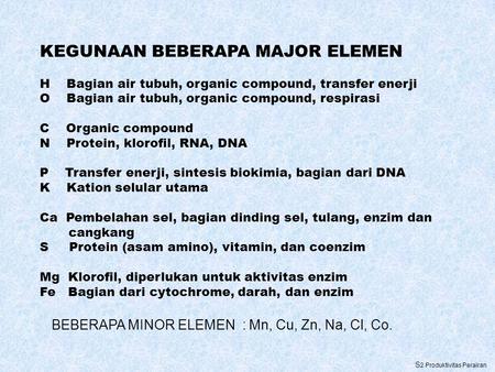 KEGUNAAN BEBERAPA MAJOR ELEMEN H Bagian air tubuh, organic compound, transfer enerji O Bagian air tubuh, organic compound, respirasi C Organic compound.