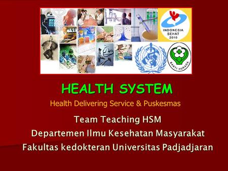 HEALTH SYSTEM Team Teaching HSM Departemen Ilmu Kesehatan Masyarakat