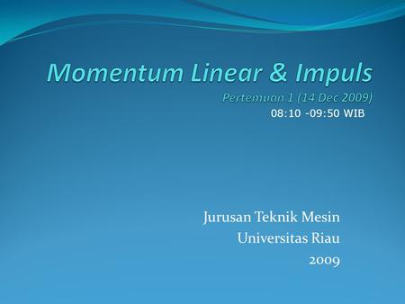 Momentum Linear & Impuls Pertemuan 1 (14 Dec 2009)
