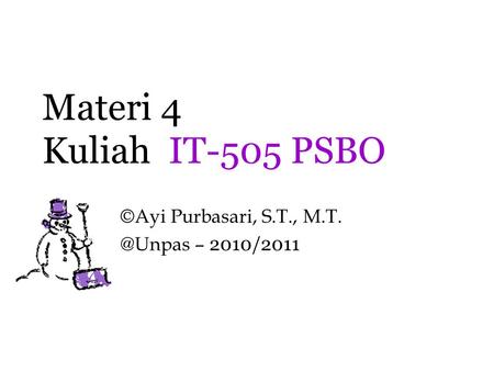 Materi 4 Kuliah  IT-505 PSBO ©Ayi Purbasari, S.T., M.T.