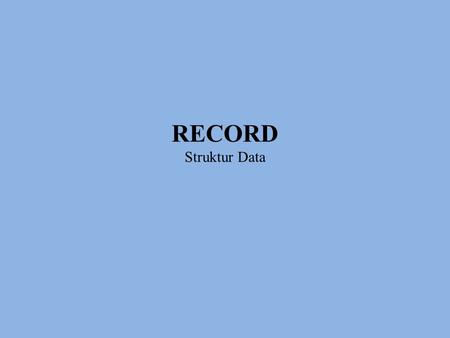 RECORD Struktur Data.