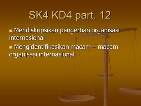 SK4 KD4 part. 12 Mendiskripsikan pengertian organisasi internasional