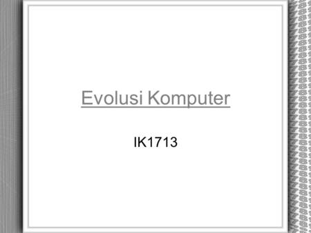 Evolusi Komputer IK1713.
