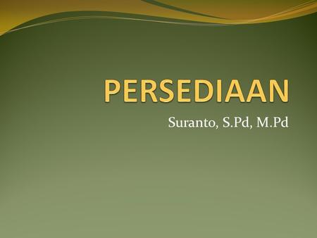 PERSEDIAAN Suranto, S.Pd, M.Pd.