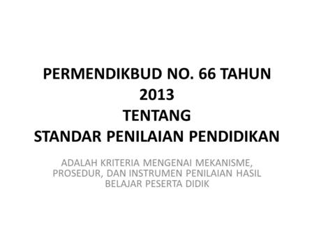 PERMENDIKBUD NO. 66 TAHUN 2013 TENTANG STANDAR PENILAIAN PENDIDIKAN