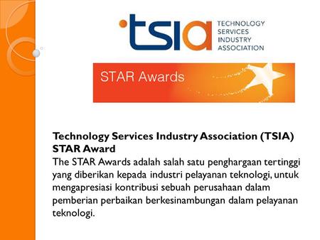 Technology Services Industry Association (TSIA) STAR Award The STAR Awards adalah salah satu penghargaan tertinggi yang diberikan kepada industri pelayanan.