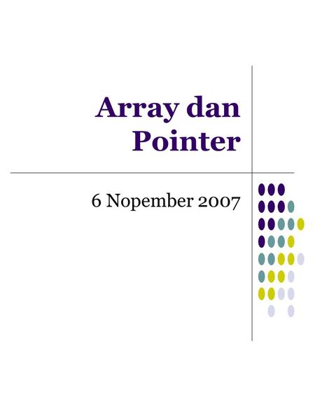 Array dan Pointer 6 Nopember 2007. Definisi Array Array adalah sebuah variabel yang menyimpan sekumpulan data yang memiliki tipe sama Setiap data menempati.