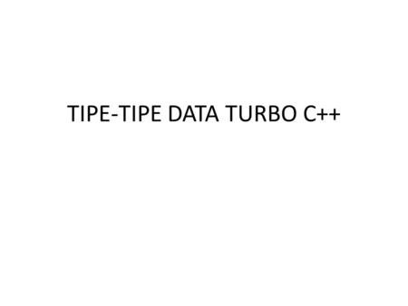 TIPE-TIPE DATA TURBO C++