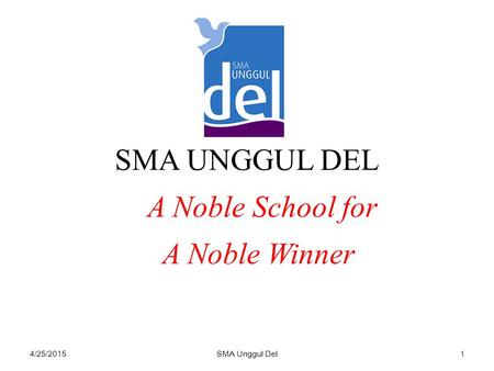 SMA UNGGUL DEL A Noble School for A Noble Winner 4/14/2017